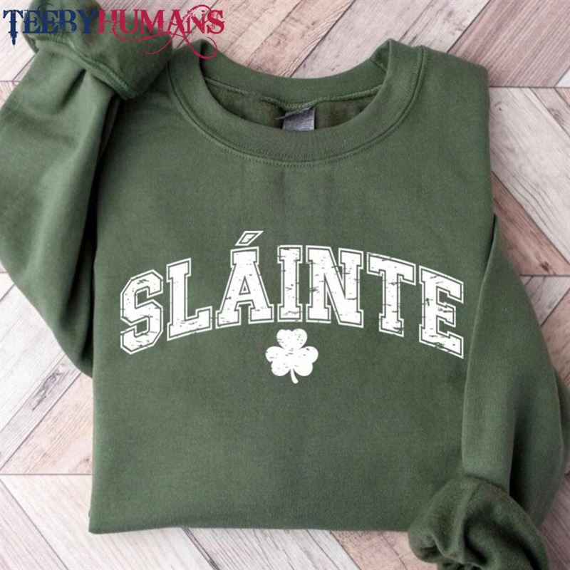 St Patrick’s Day Slainte Irish Sweatshirt Shirt Hoodie T-Shirt