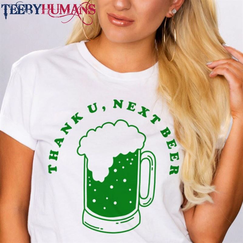 Thank U Next Beer White Unisex Short Sleeve T-Shirt Funny St Patrick’s Day Graphic Tee Hoodie