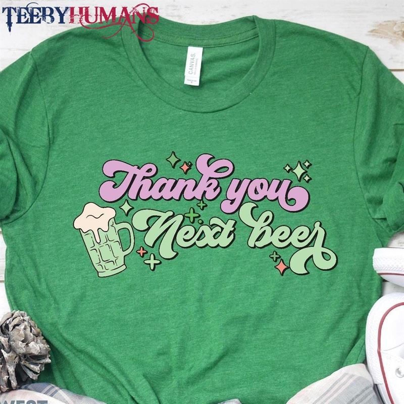 Thank You Next Beer Shirt Funny St Patricks Day Tee Patrick Sweatshirt T-Shirt