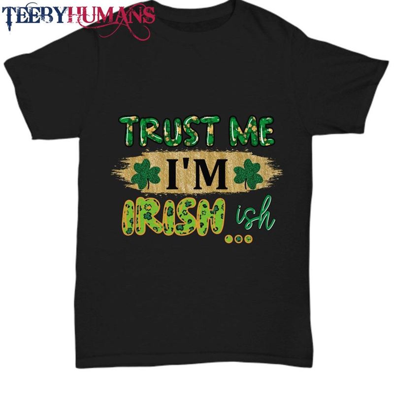 Trust Me I’m Irish Ish Black Tee St Patrick Classic Unisex