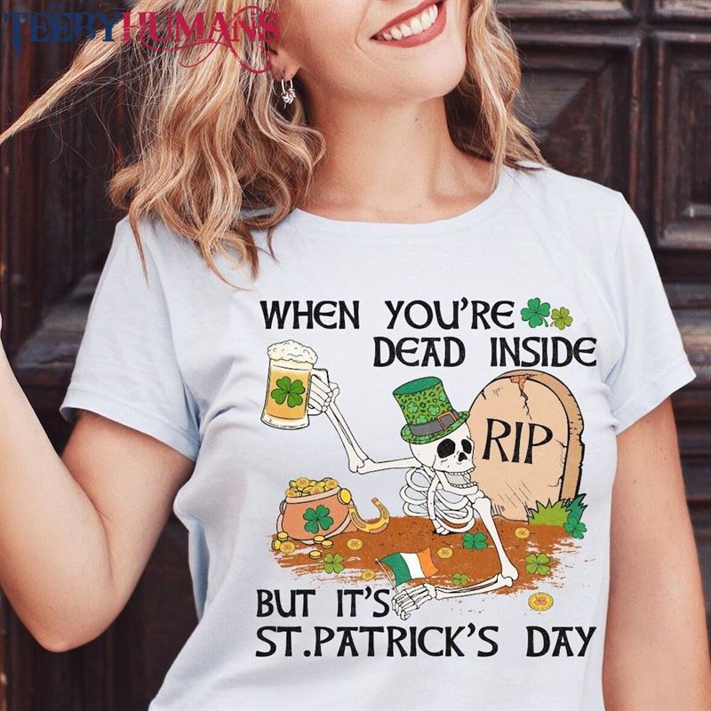 When You’re Dead Inside But It S St Patrick Unisex Hoodie