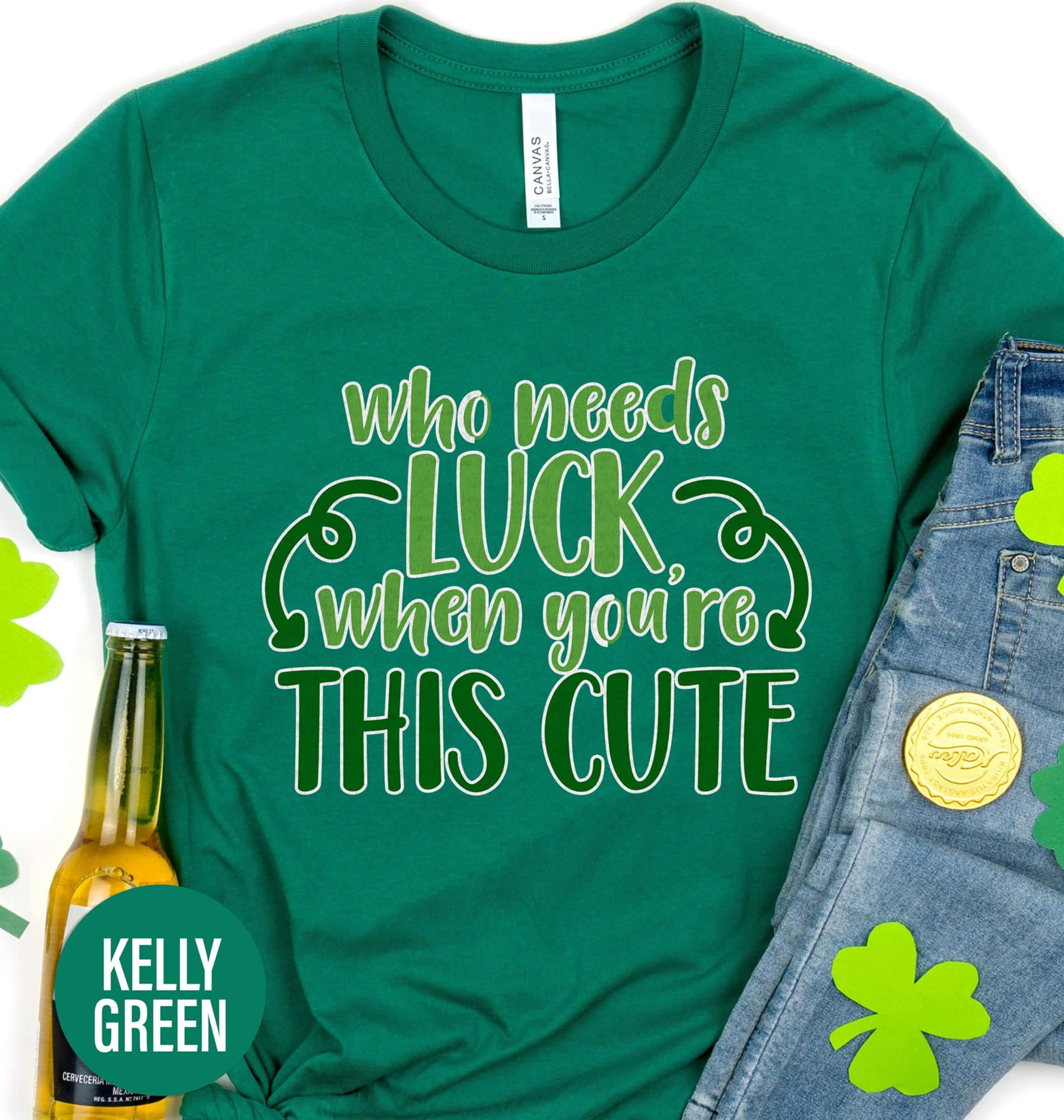 Who Needs Luck When You’re Cute St. Patrick’s Day T shirt