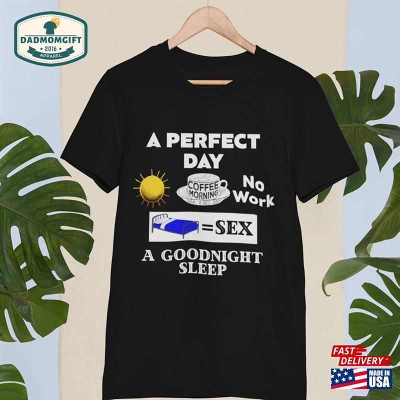 A Perfect Day T-Shirt Couples T-Shirts Funny Fathers Gifts Classic