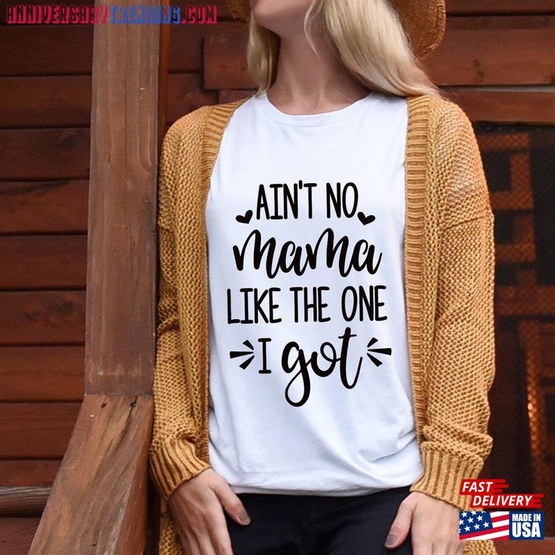 Ain’t No Mama Like The One I Got Shirt Mother Unisex T-Shirt – Bipubunny Store