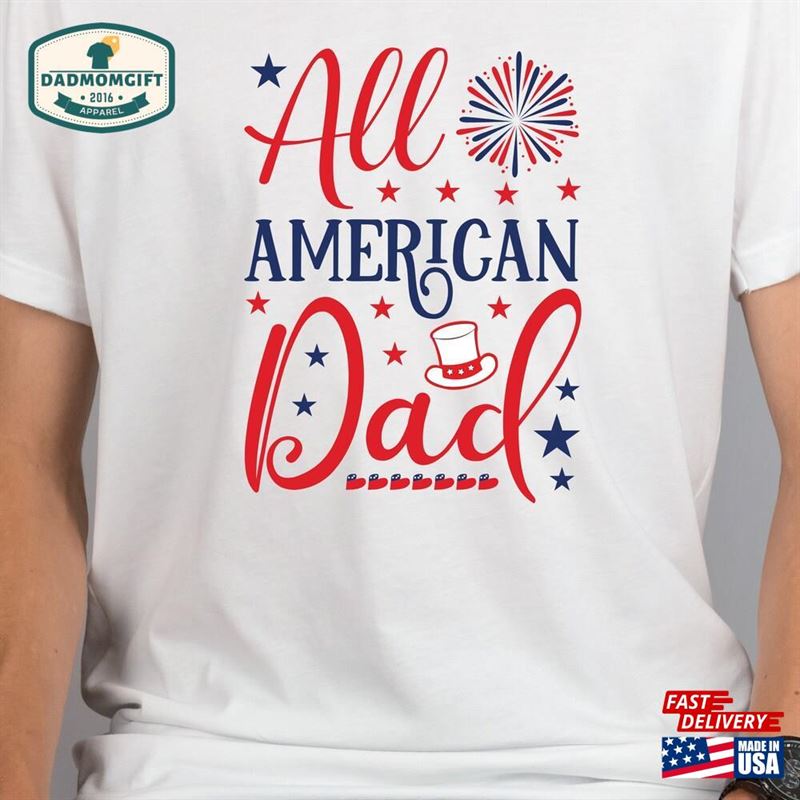 All American Dad T-Shirt For Your Father Patriotic July 4 Daddy Birthday Sweatshirt