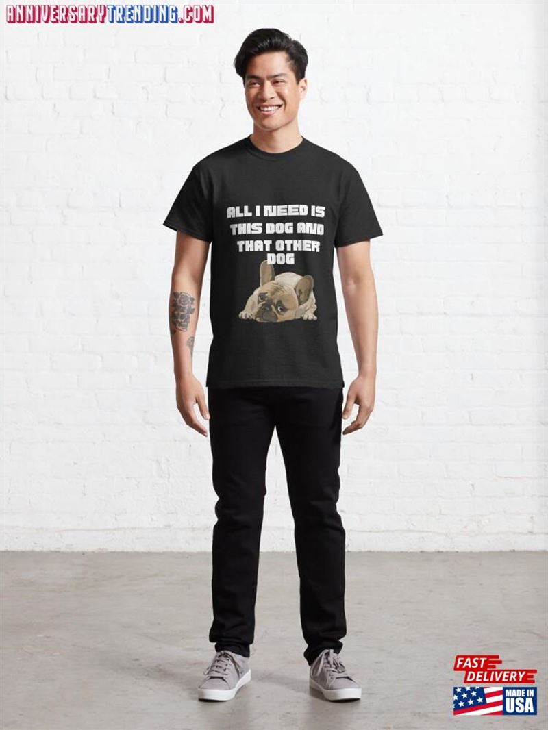 All I Need Is This Dog And That Other Those Dogs Over There The In Room Classic T-Shirt Unisex Hoodie – Bipubunny Store