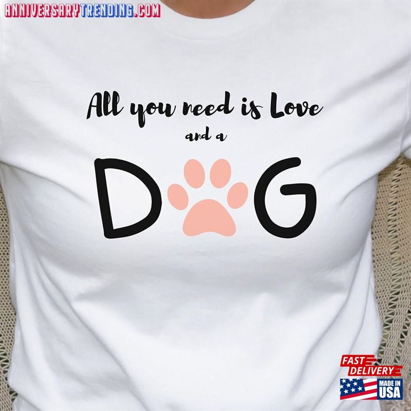 All You Need Is Love And A Dog Shirt Classic Unisex – Bipubunny Store