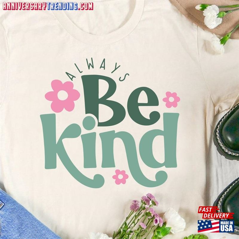 Always Be Kind Shirt Kindness Inspirational Sweatshirt T-Shirt – Bipubunny Store