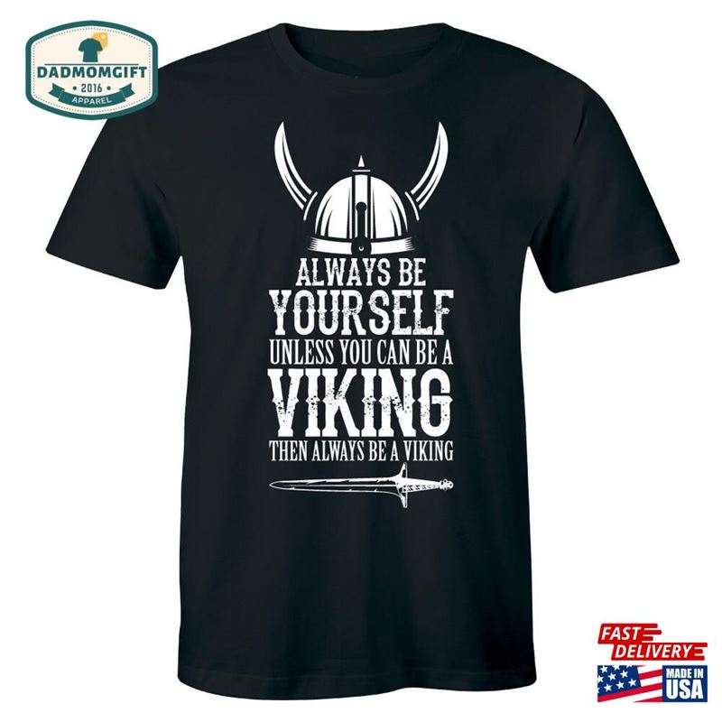 Always Be Yourself Unless You Can A Viking Birthday Christmas Men’s T-Shirt Hoodie Classic