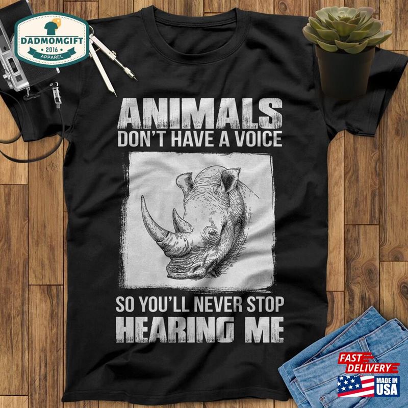 Animal Don’t Have A Voice So You Ll Never Stop Hearing Me Rhino Shirt Classic T-Shirt