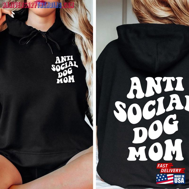 Anti Social Dog Mom Sweatshirt And Hoodie Printed Front Back Gifts For Women Mama T-Shirt – Bipubunny Store