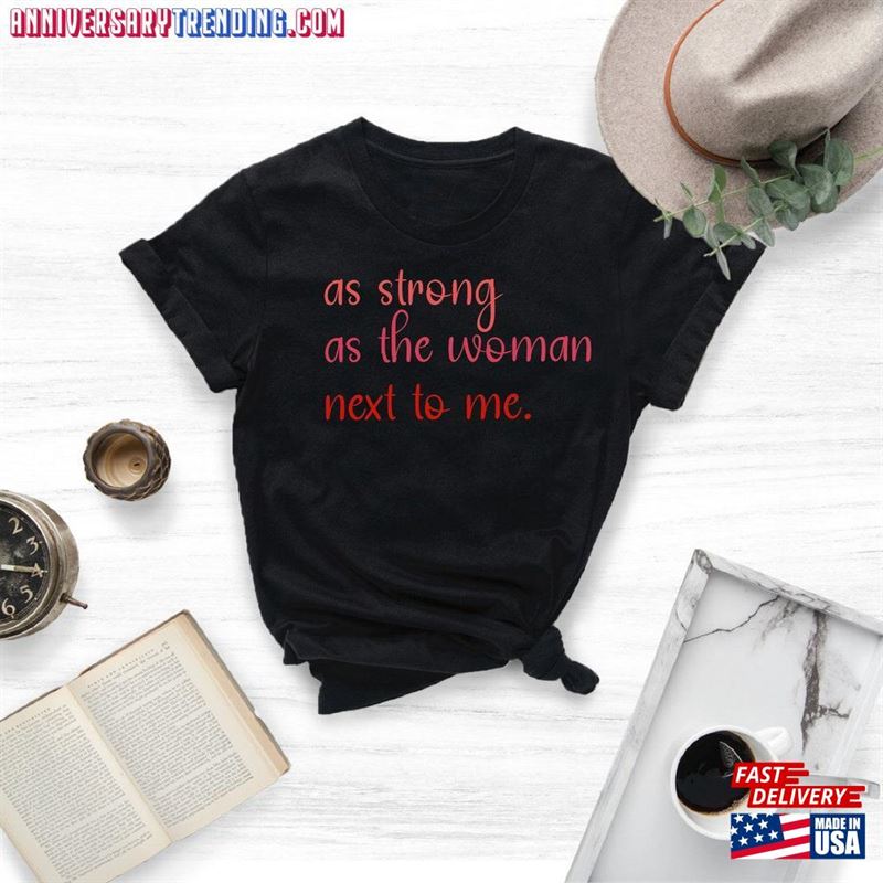 As Strong The Woman Next To Me Shirt Feminist Girl Power Sweatshirt T-Shirt – Bipubunny Store