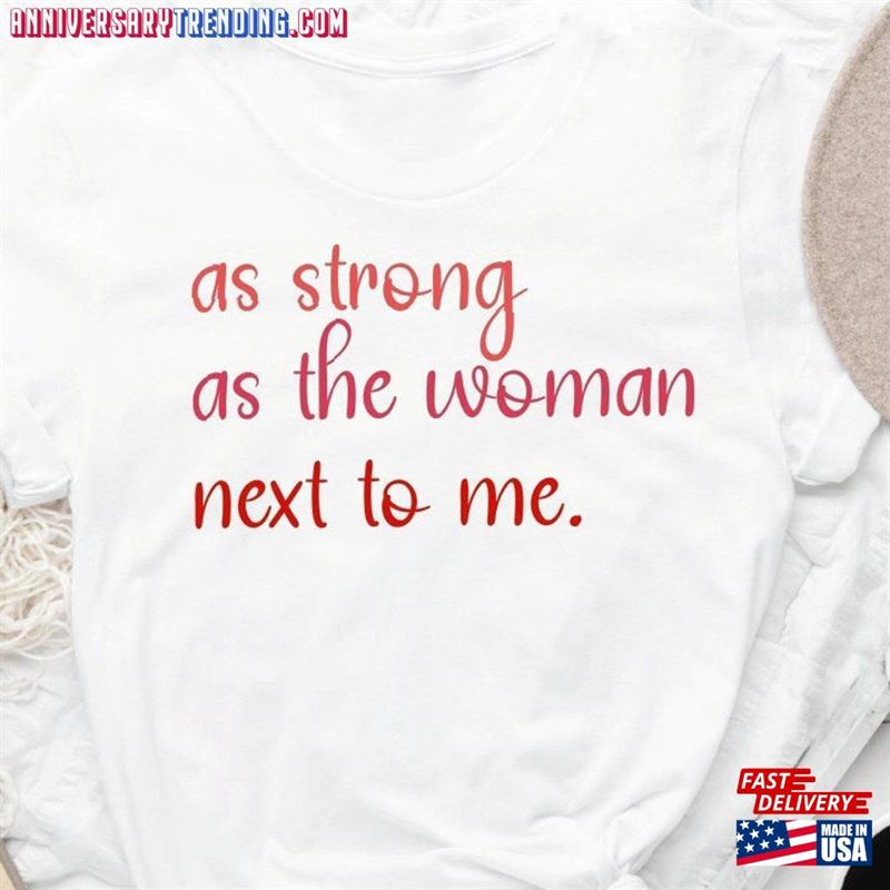 As Strong The Woman Next To Me Shirt Feminist Girl Power Sweatshirt T-Shirt – Bipubunny Store