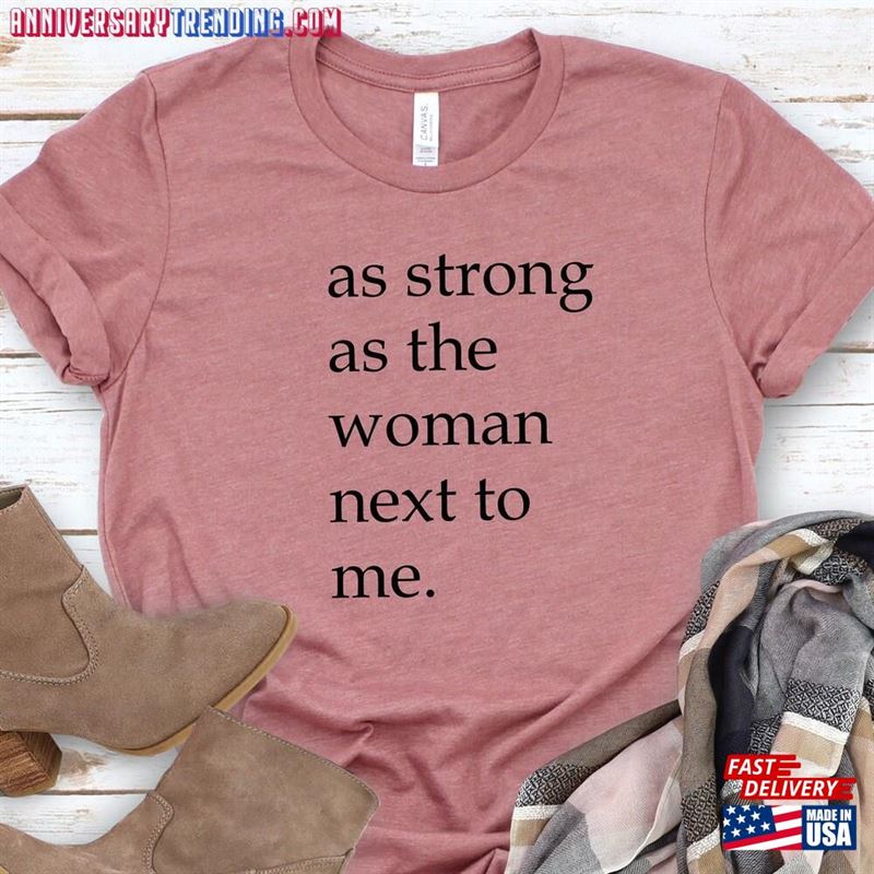 As Strong The Woman Next To Me Shirt Feminist Womens Empowerment T-Shirt Sweatshirt – Bipubunny Store