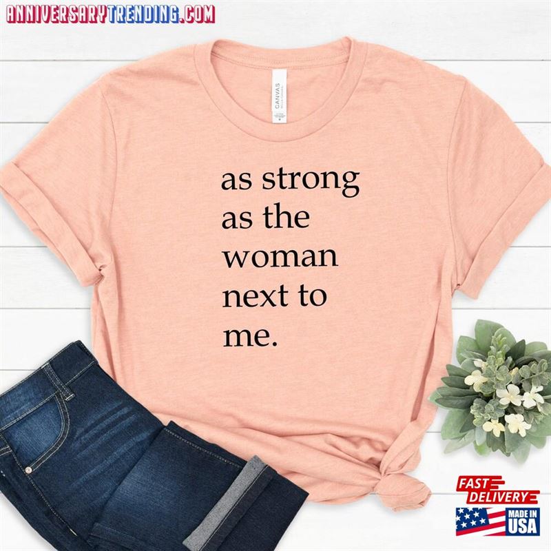 As Strong The Woman Next To Me Shirt Feminist Womens Empowerment T-Shirt Sweatshirt – Bipubunny Store