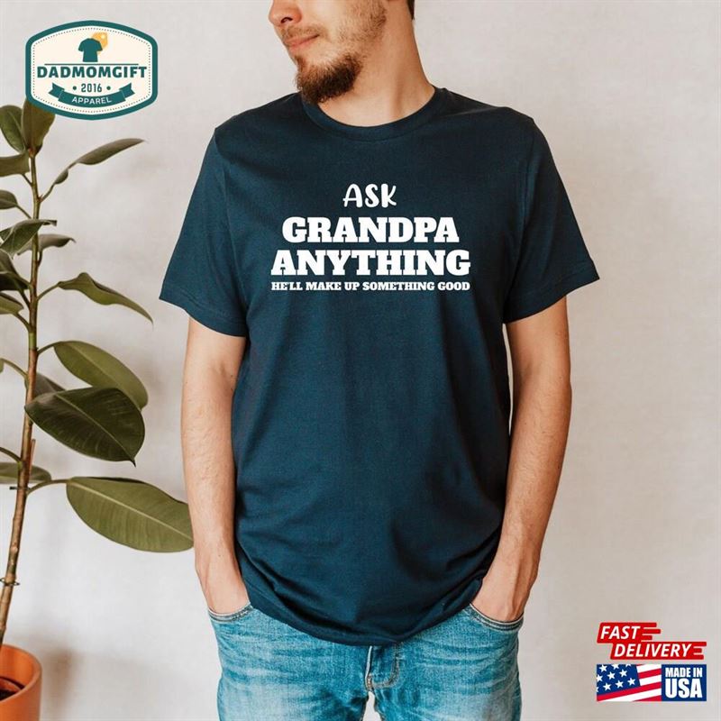 Ask Grandpa Anything T-Shirt Grandad Tee Gift For Grandfather Birthday Funny Shirts Father’s Day Shirt Hoodie Sweatshirt