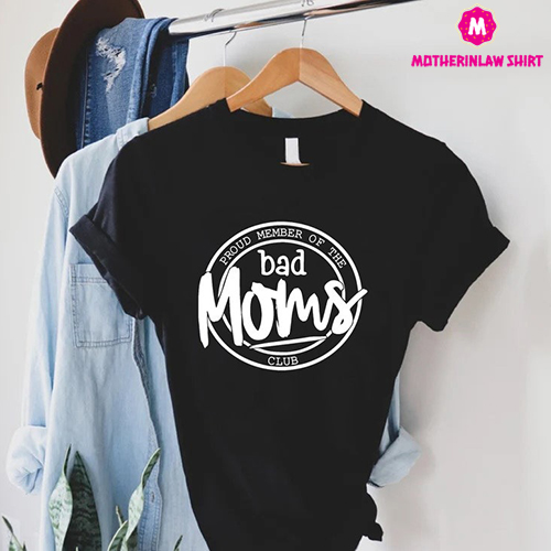 Bad Moms Club Shirt,Gift for Mom,Funny Mom Shirt,Bad Mom Shirt,Mothers Day Gift,Proud Member of The Bad Moms Club,Mothers Day Tee,Bad Mama