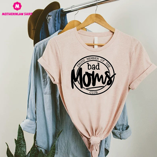 Bad Moms Club Shirt,Gift for Mom,Funny Mom Shirt,Bad Mom Shirt,Mothers Day Gift,Proud Member of The Bad Moms Club,Mothers Day Tee,Bad Mama