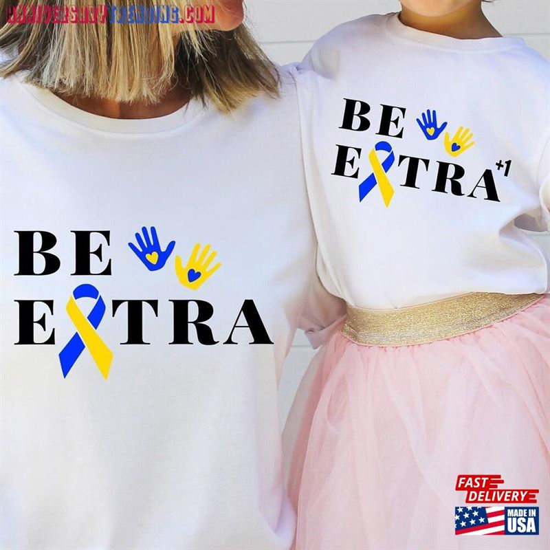 Be Extra T21 Down Syndrome Shirt Tee Awareness Sweatshirt T-Shirt – Bipubunny Store