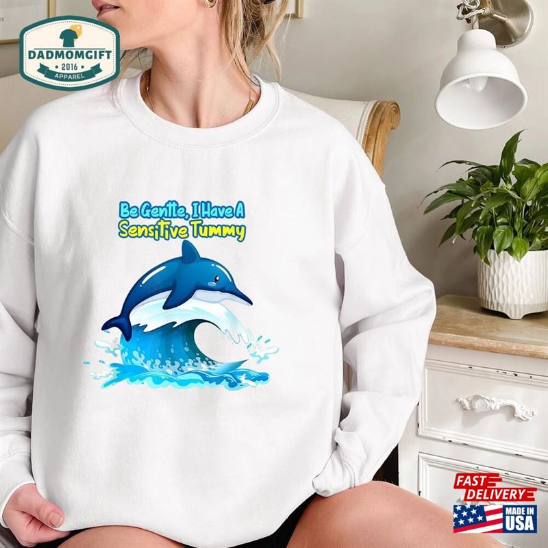 Be Gentle I Have A Sensitive Tummy Shirt Funny Dolphin T-Shirt Ache Survivor Hoodie Sweatshirt