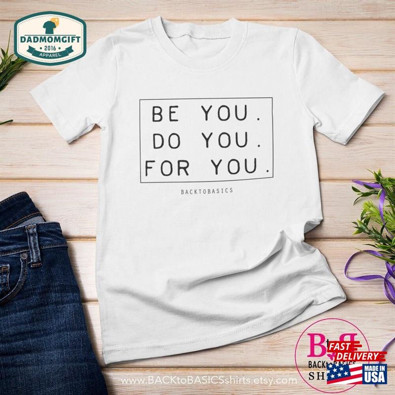 Be You Do For T-Shirt Fun Shirts Vacation Tees Hoodie Sweatshirt