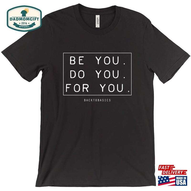 Be You Do For T-Shirt Fun Shirts Vacation Tees Hoodie Sweatshirt