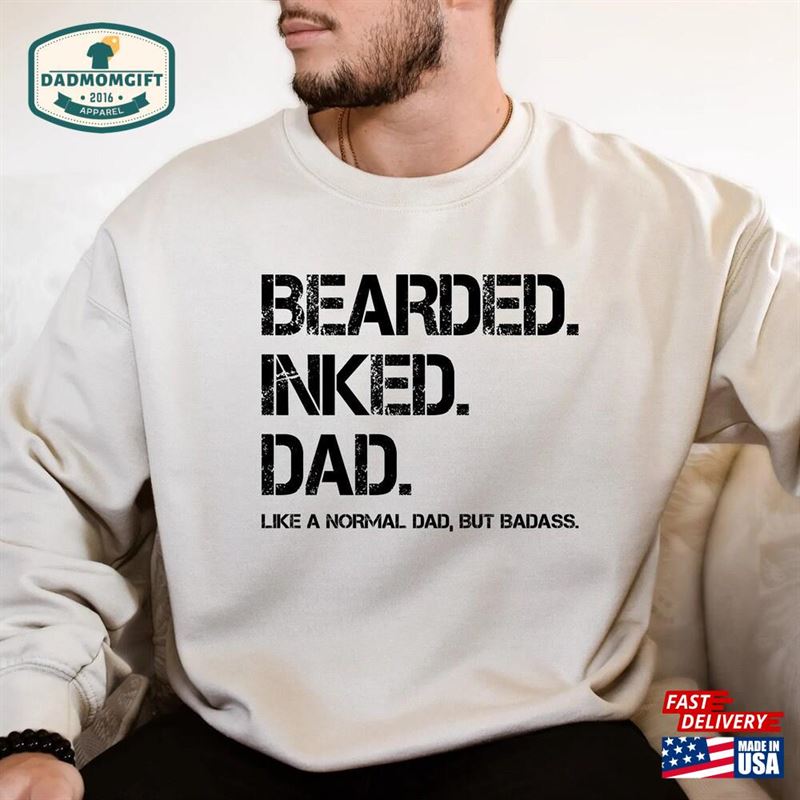 Bearded Inked Dad Like A Normal But Badass Father Quotes Shirts With Beard Unisex Sweatshirt