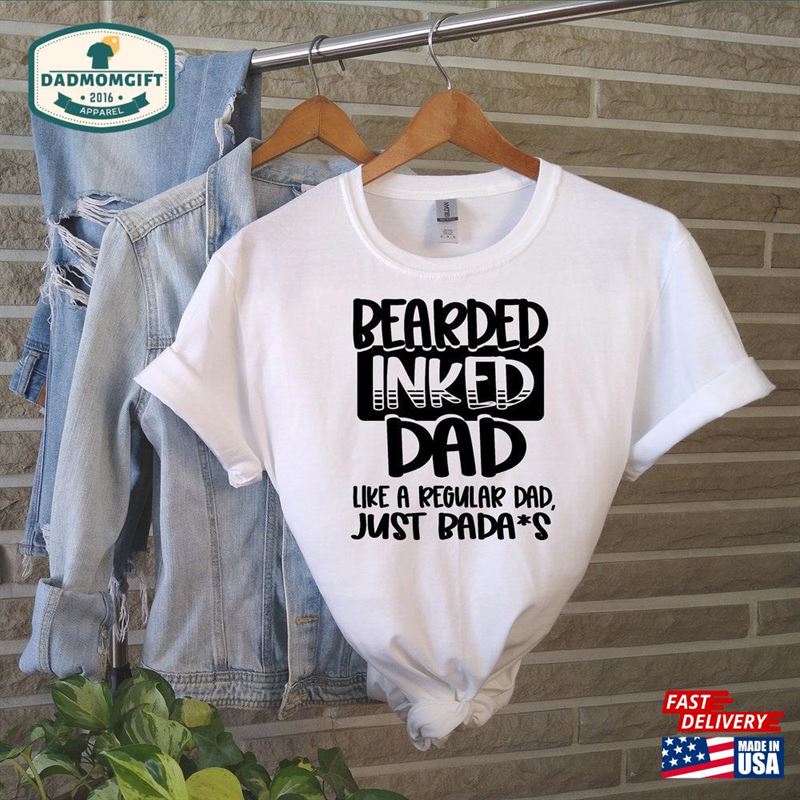 Bearded Inked Dad Like A Normal Only Bada S Fun Father Unisex Classic