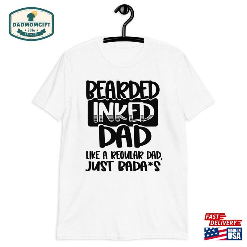 Bearded Inked Dad Like A Normal Only Bada S Fun Father Unisex Classic