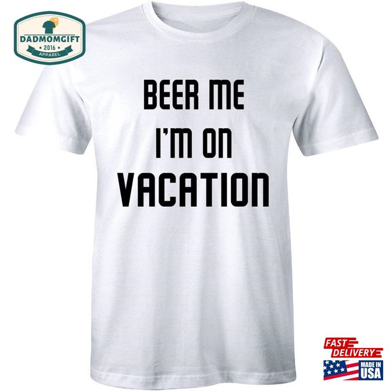 Beer Me I’m On Vacation Party Time Men Unisex Classic