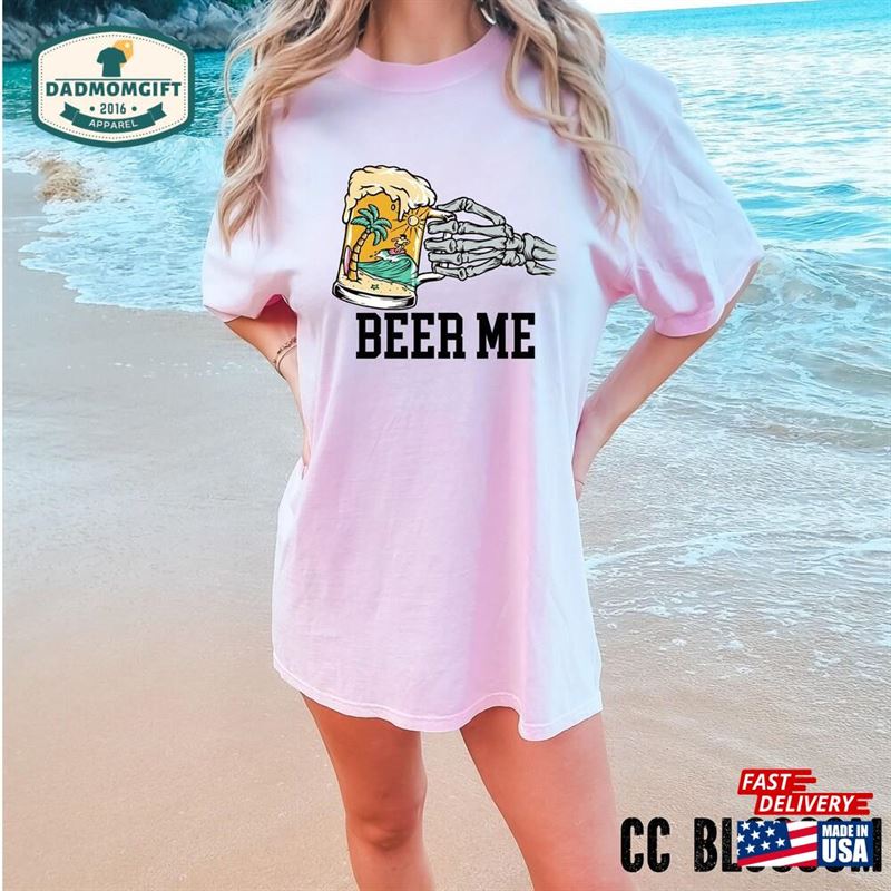 Beer Me Skeleton Hands Comfort Colors Shirt T-Shirt Sweatshirt