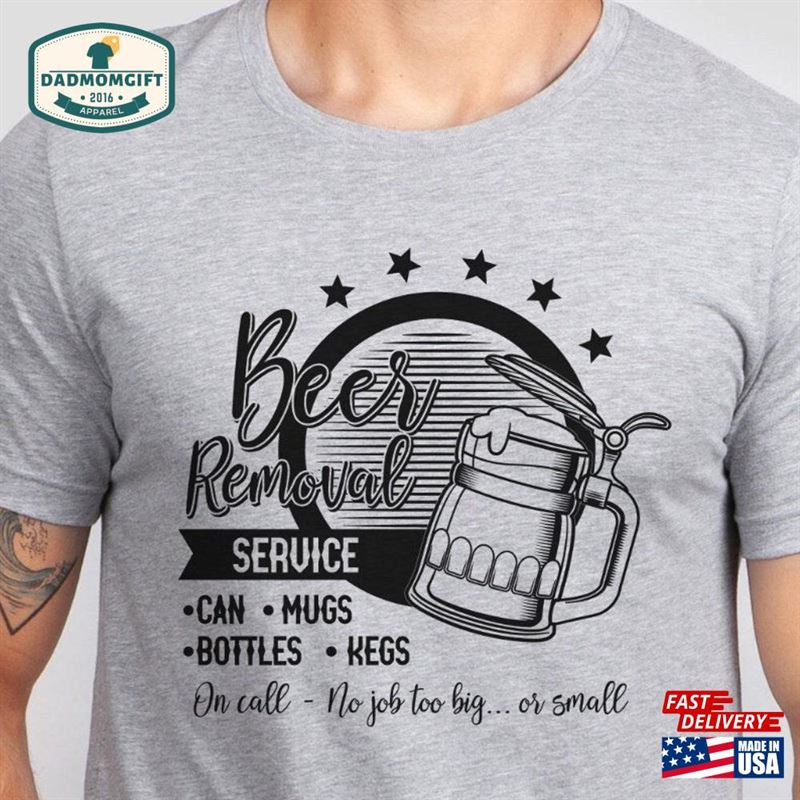 Beer Removal Service Shirt Lover T-Shirt Gift Dad Classic Hoodie