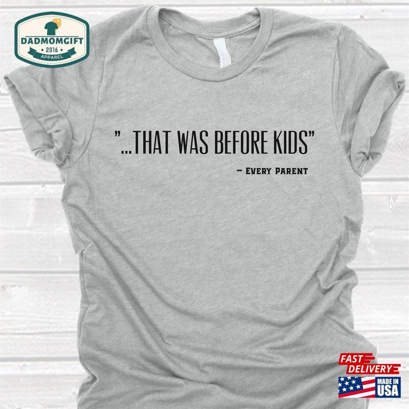 Before Kids Unisex Tee Funny Dad Shirt Fathers Day Classic T-Shirt