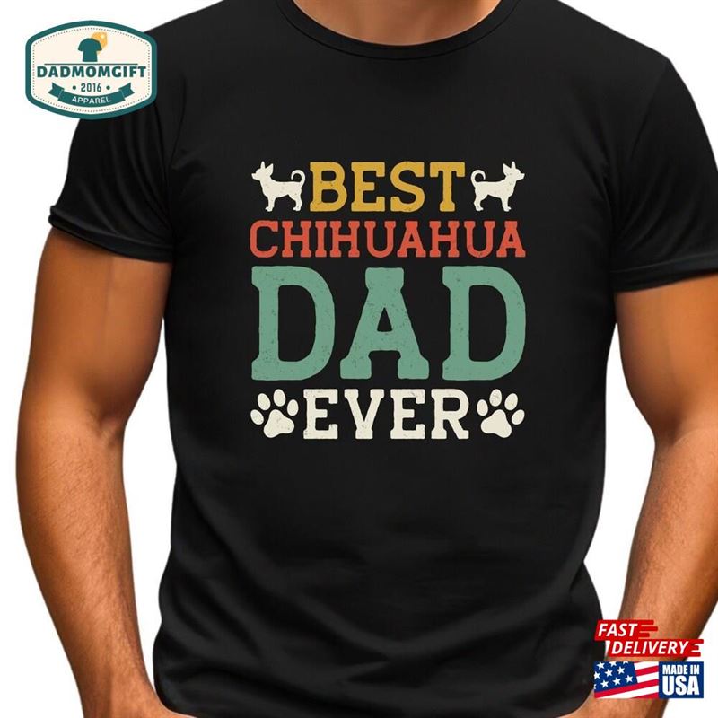 Best Chihuahua Dad Ever Shirt Funny Men Fathers Day Gift Sweatshirt Classic