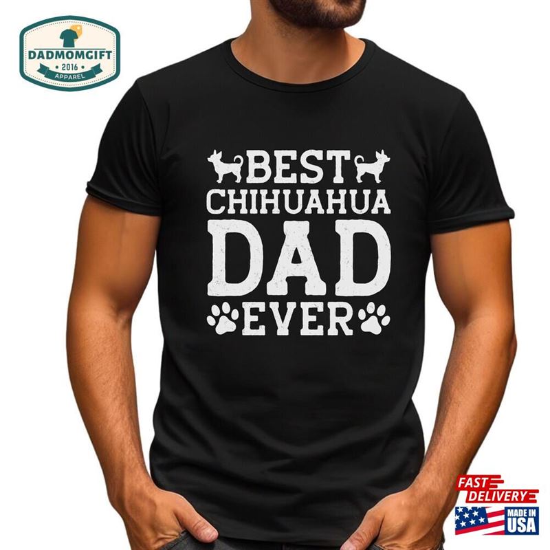 Best Chihuahua Dad Ever Shirt Funny Men Fathers Day Gift Sweatshirt Classic