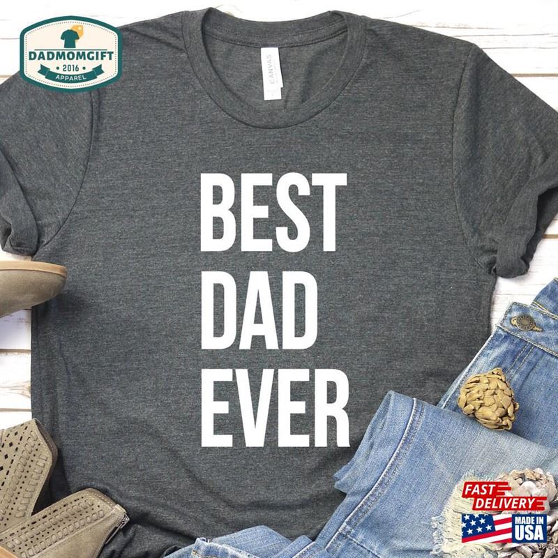 Best Dad Ever Shirt Father Unisex Classic