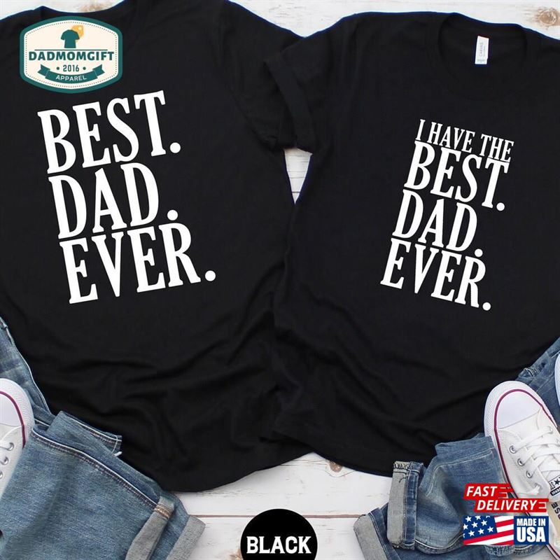 Best Dad Ever Shirt I Have Baby T-Shirt Father Son Matching Kids Outfit Hoodie Unisex