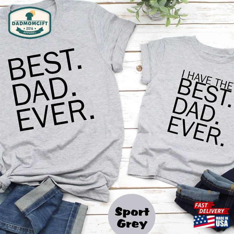 Best Dad Ever Shirt I Have Baby T-Shirt Father Son Matching Kids Outfit Unisex Sweatshirt