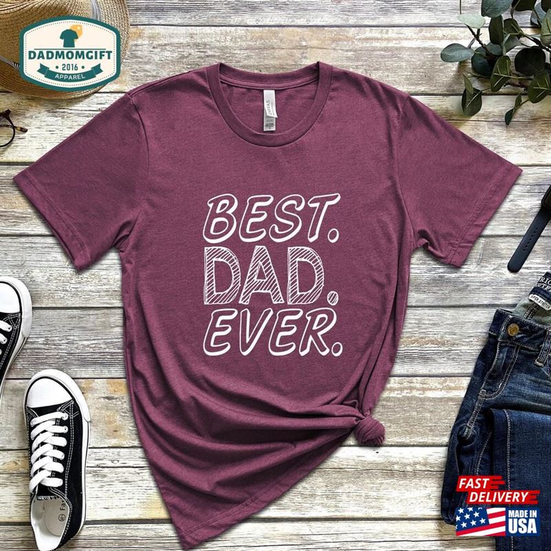 Best Dad Ever Shirt Perfect Gift For Sweatshirt Classic