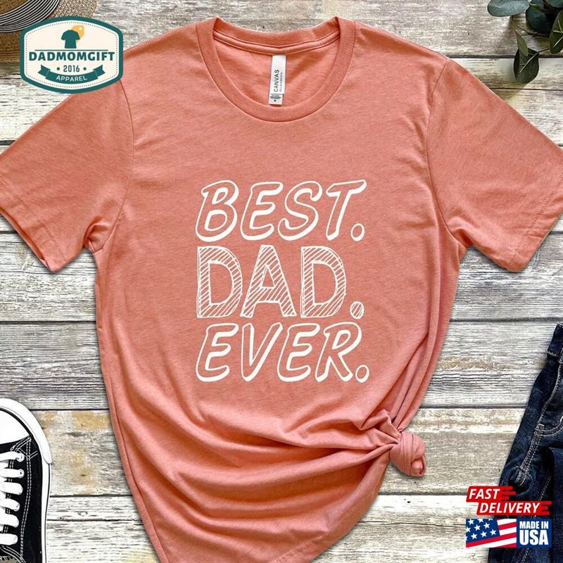 Best Dad Ever Shirt Perfect Gift For Sweatshirt Classic