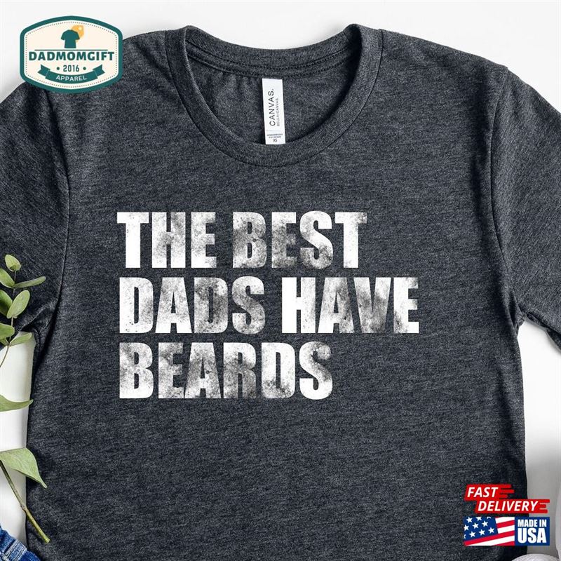 Best Dads Have Beards Shirt Dad Beard With Are Better Classic Unisex