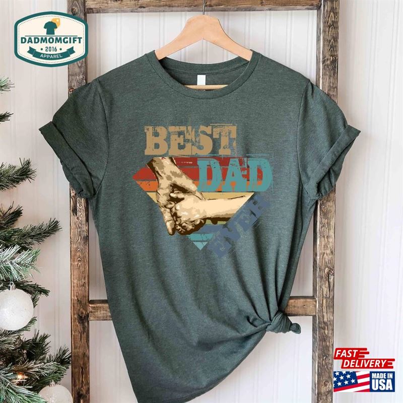 Best Ever Dad Shirt Fathers Day Gift Gifts For Classic Unisex