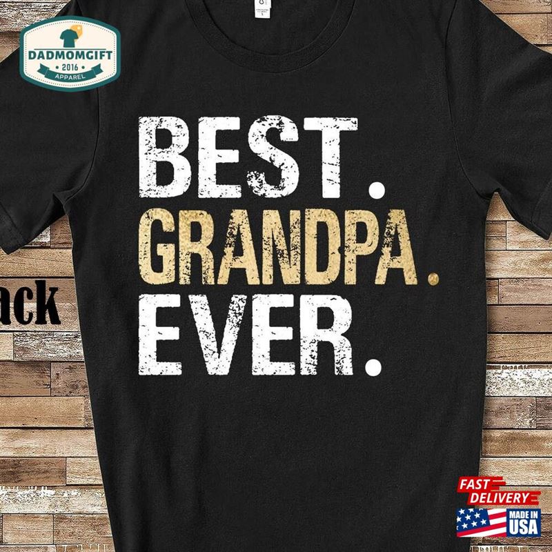 Best Grandpa Ever Shirt For Men Great Fathers Day Gift Or Grandfather Gifts T-Shirt Unisex