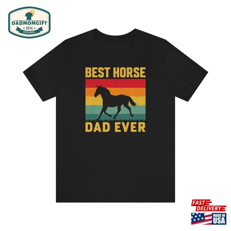 Best Horse Dad Ever Shirt Funny T-Shirt Fathers Day Gift Tee Unisex