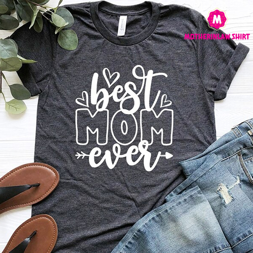 Best Mom Ever Shirt, Best Mom Tshirt, Mom Birthday Gift, Mothers Day Gift, Mother’s Day Shirt, Perfect Gift For Mom, Best Mom With Heart