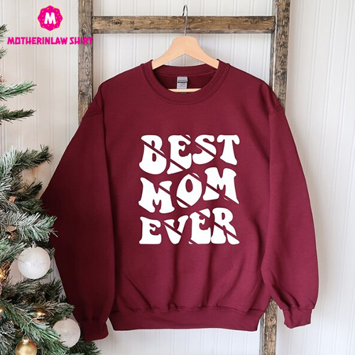 Best Mom Ever Shirt, Mama Sweatshirt, Mother’s Day Shirt, Mom T-shirt, Mommy Sweat, Best Mom Tee, New Mom Tee