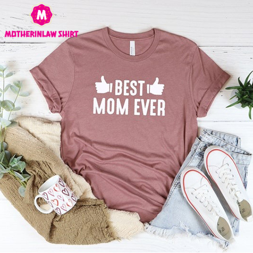 Best Mom Ever Shirt, Mom Shirt, Best Mom Shirt, Gift for Mom, Gift for Her, Mother’s Day, Mother’s Day Gift, Best Gift for Mom, Best Mom Tee