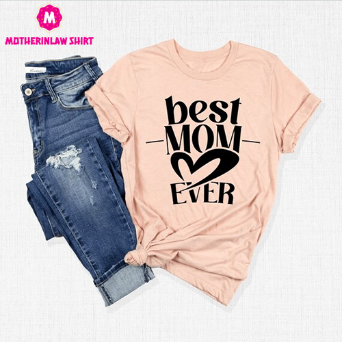 Best Mom Ever Shirt, Mom Shirt, Mommy Shirt, Mother’s Day Shirt, Mama Shirt, Best Mom Shirt, Mother’s Day Gift, Cute Mom Shirt, Gift For Mom