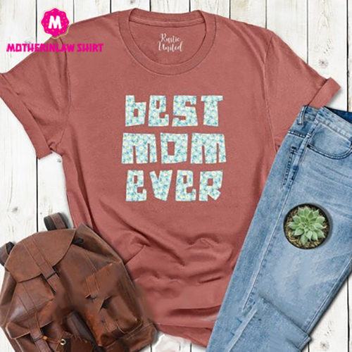 Best Mom Ever Shirt,Mom Gift,Mothers Day Shirt,Best Mama Shirt,Mom Birthday Gift,Mom Life Shirt,Cute Mom Shirt,New Mom T-Shirt,Best Mom Tee