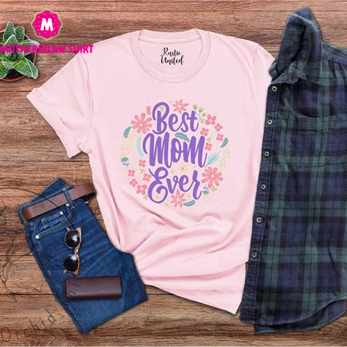 Best Mom Ever Shirt,New Mom Gift,Mothers Day Tee,Flower Lover Shirt,Worlds Best Mommy Tees,Mom Life Outfit,Gift For Mom,Best Mama Tshirt,